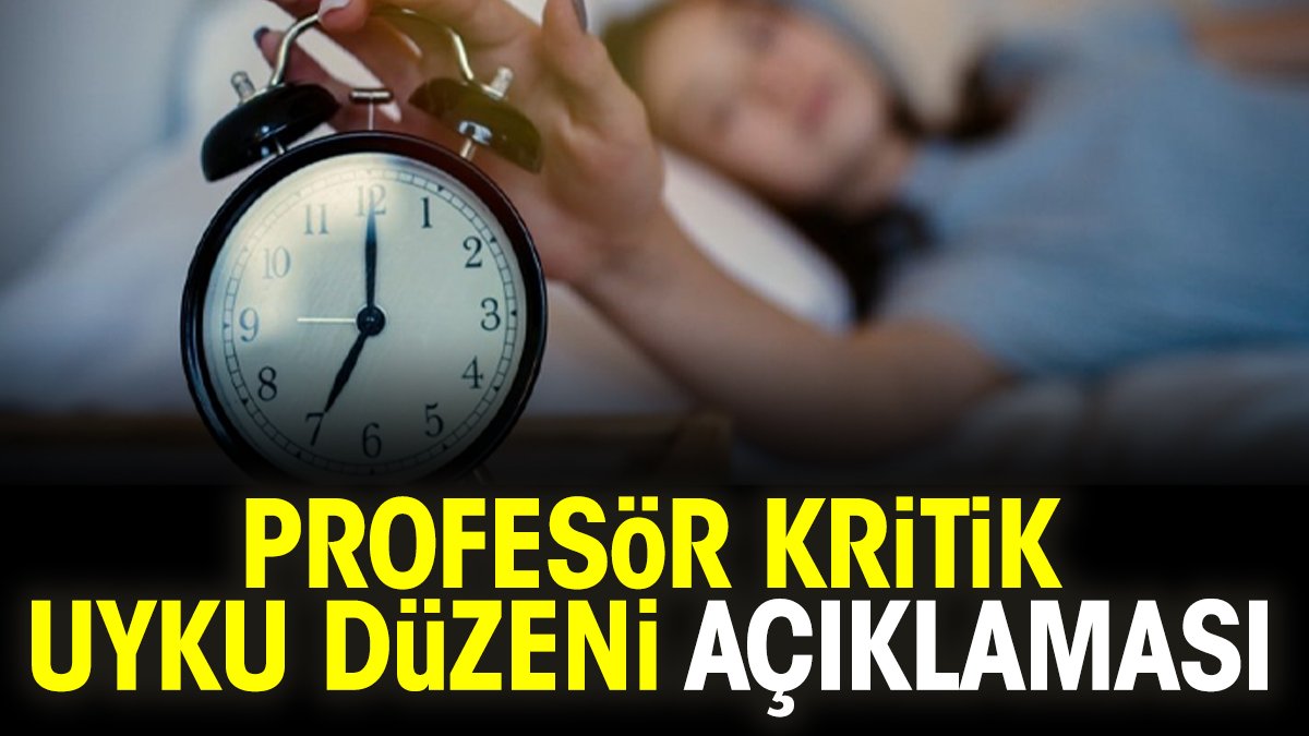 Profesör kritik uyku düzeni açıklaması