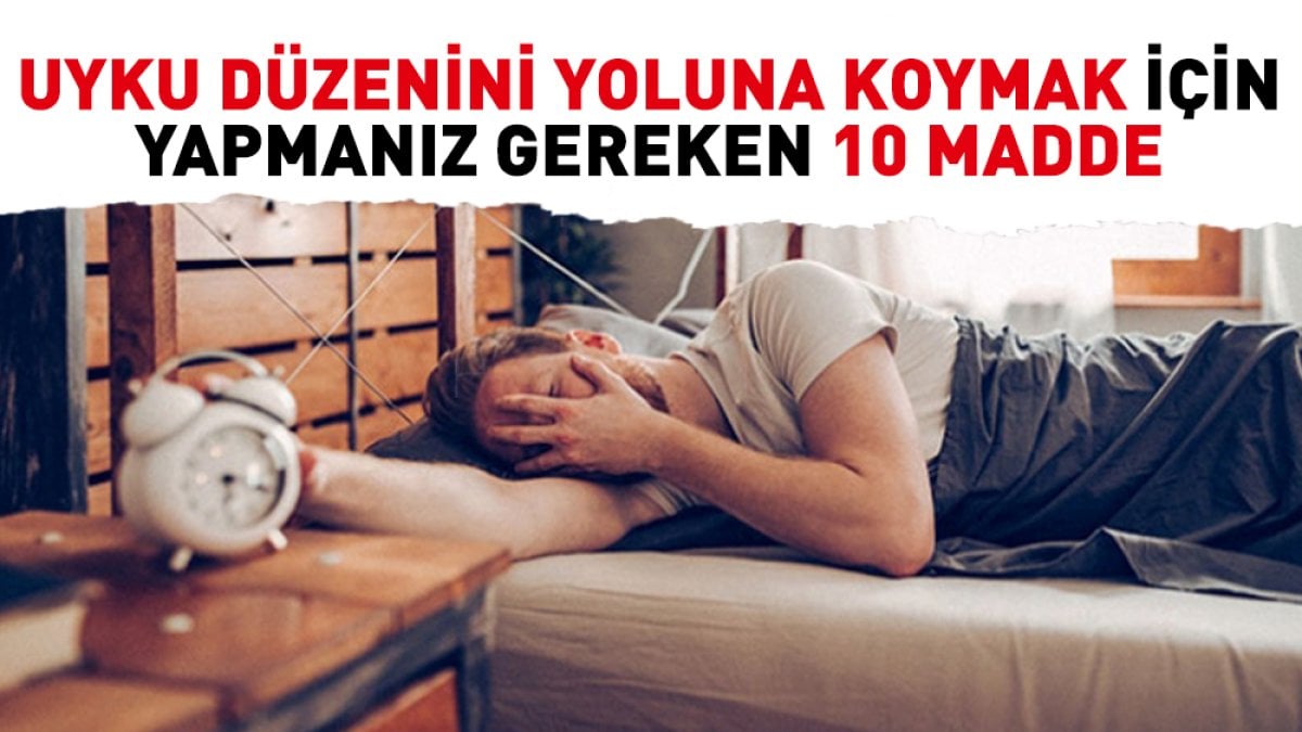 Uyku düzenini yoluna koymak için yapmanız gereken 10 madde