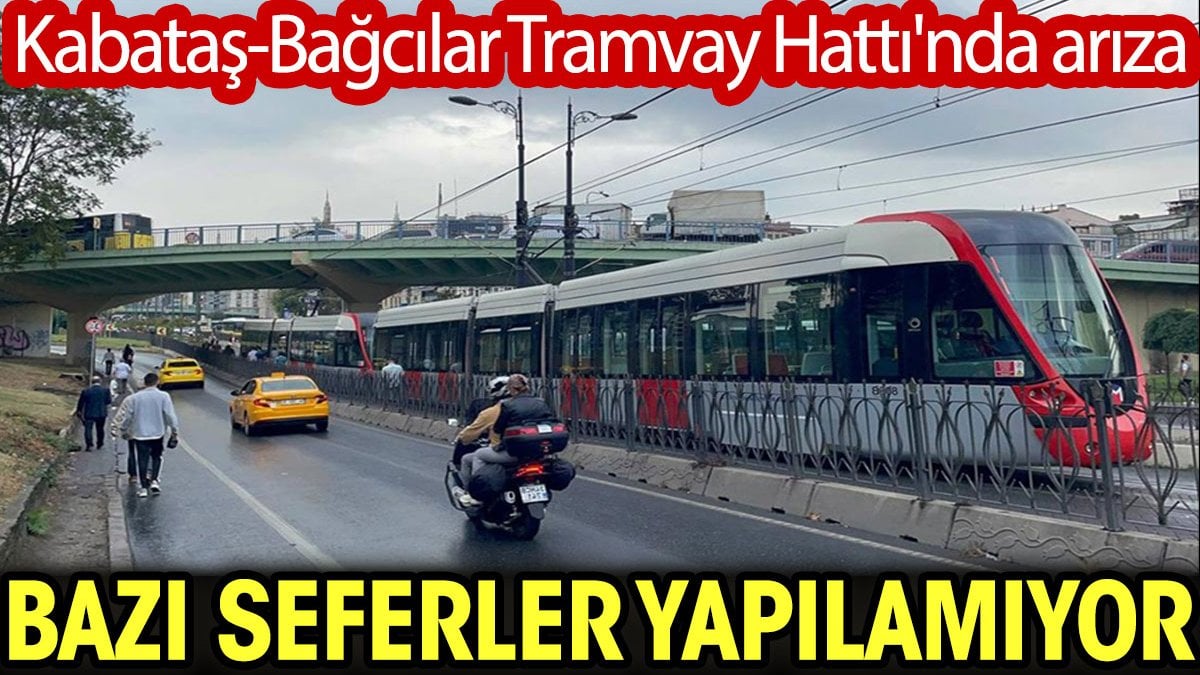 Kabataş-Bağcılar Tramvay Hattı'nda arıza: Bazı seferler yapılamıyor