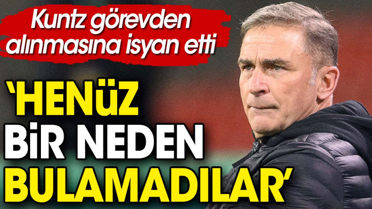 Kuntz milli takımdaki görevinden alınmasına isyan etti: Henüz bir neden bulamadılar