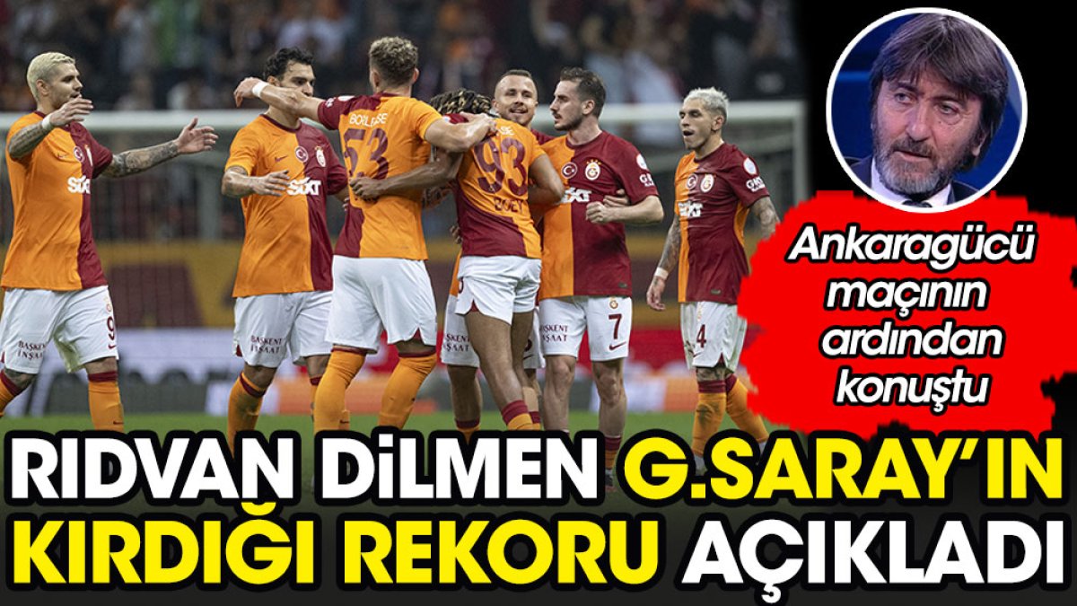 Rıdvan Dilmen Galatasaray'ın Ankaragücü maçında kırdığı rekoru açıkladı