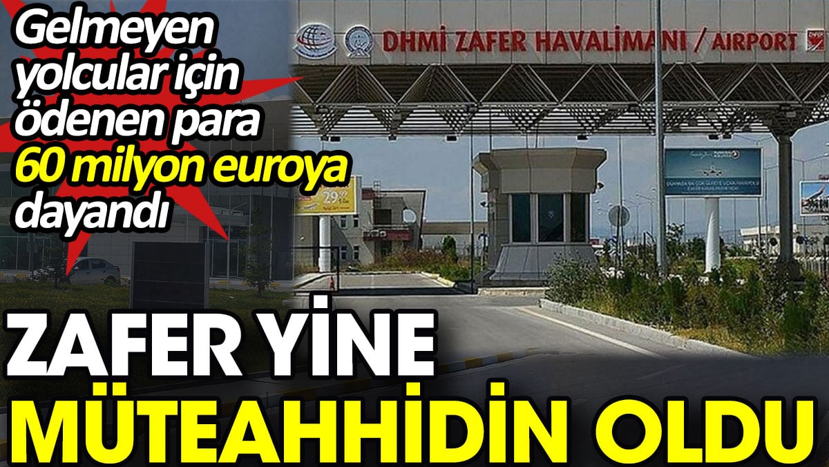 Zafer yine müteahhidin oldu. Gelmeyen yolcular için ödenen para 60 milyon euroyu buldu