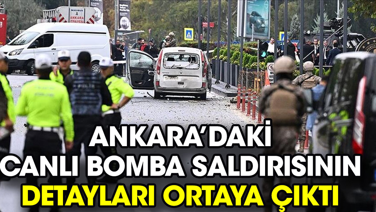 Ankara'daki canlı bomba saldırısının detayları ortaya çıktı