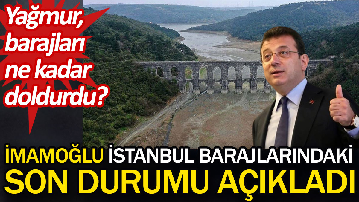 İmamoğlu İstanbul barajlarındaki son durumu açıkladı
