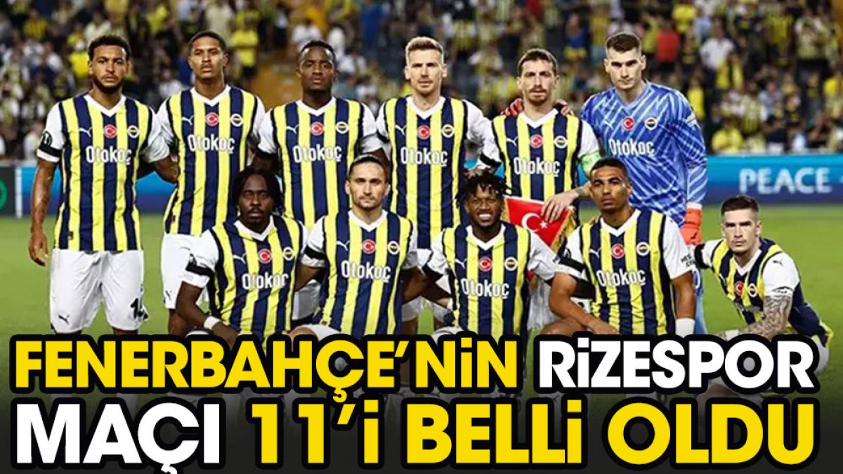 Fenerbahçe'nin Rizespor 11'i belli oldu