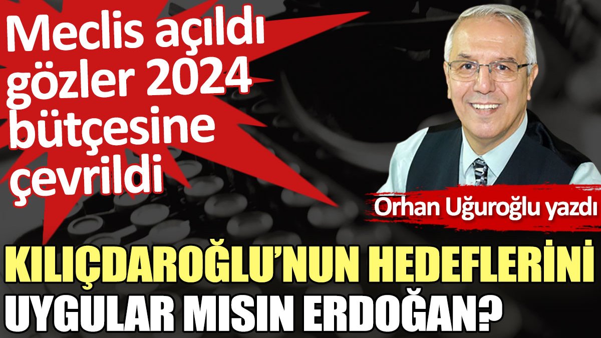 Kılıçdaroğlu’nun hedeflerini uygular mısın Erdoğan?