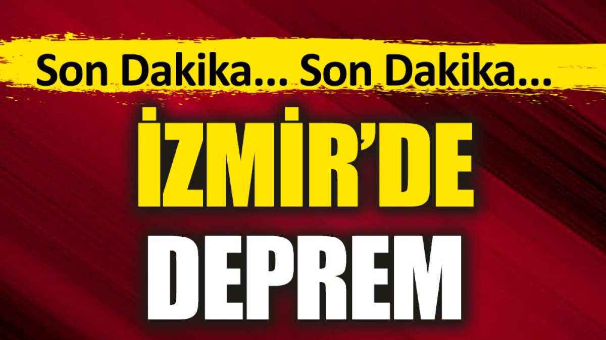 Son Dakika... İzmir'de deprem