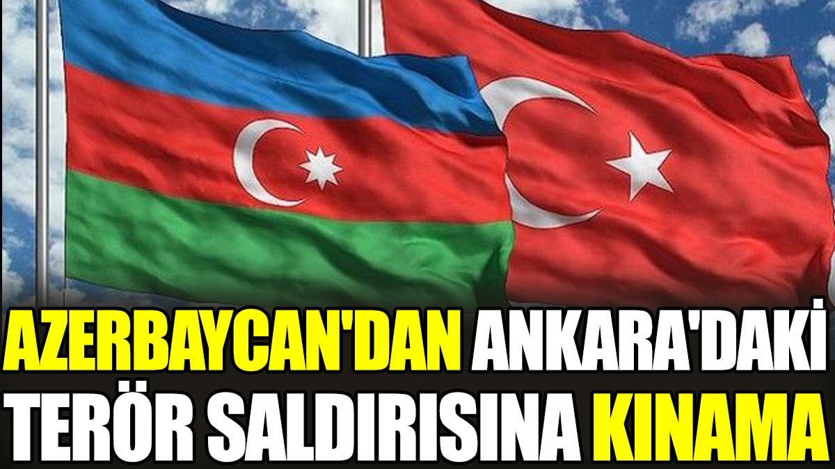 Azerbaycan'dan Ankara'daki terör saldırısına kınama