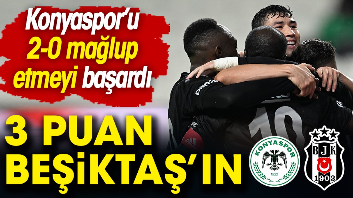 Beşiktaş Konya'da 2 golle kazandı
