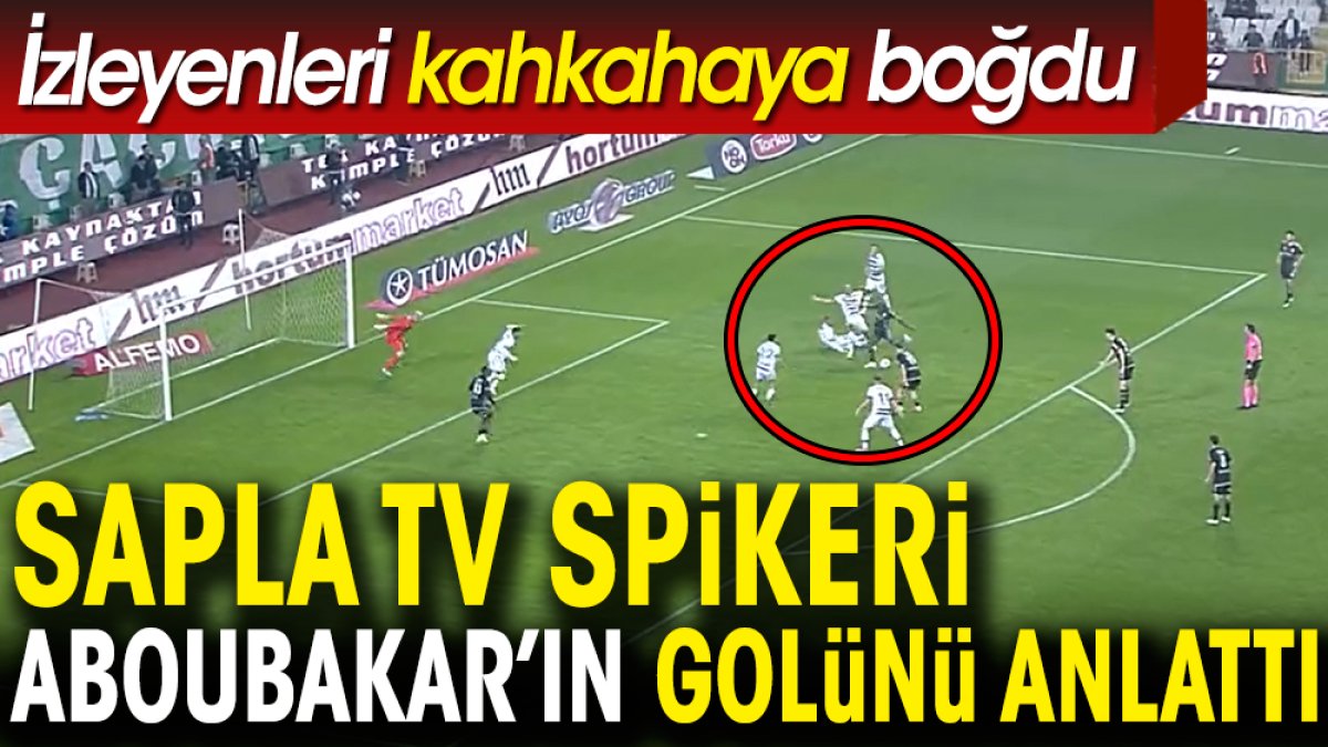 Aboubakar'ın golünü Sapla TV spikeri anlattı. İzleyenler kahkahaya boğuldu