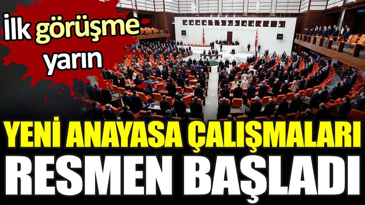 Yeni anayasa çalışmaları resmen başladı. İlk görüşme yarın