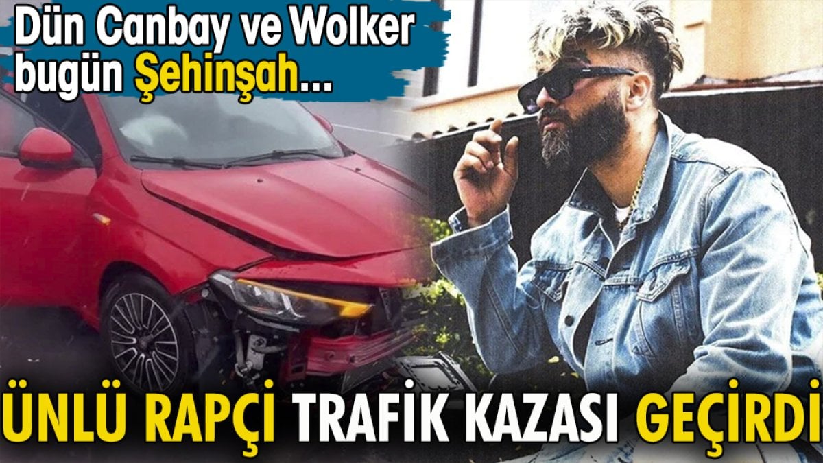 Ünlü rapçi trafik kazası geçirdi. Dün Canbey ve Wolker bugün Şehinşah