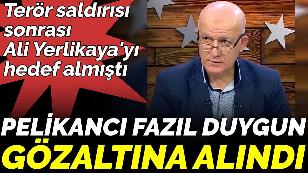 Terör saldırısı sonrası Ali Yerlikaya'yı hedef almıştı. Pelikancı Fazıl Duygun gözaltına alındı