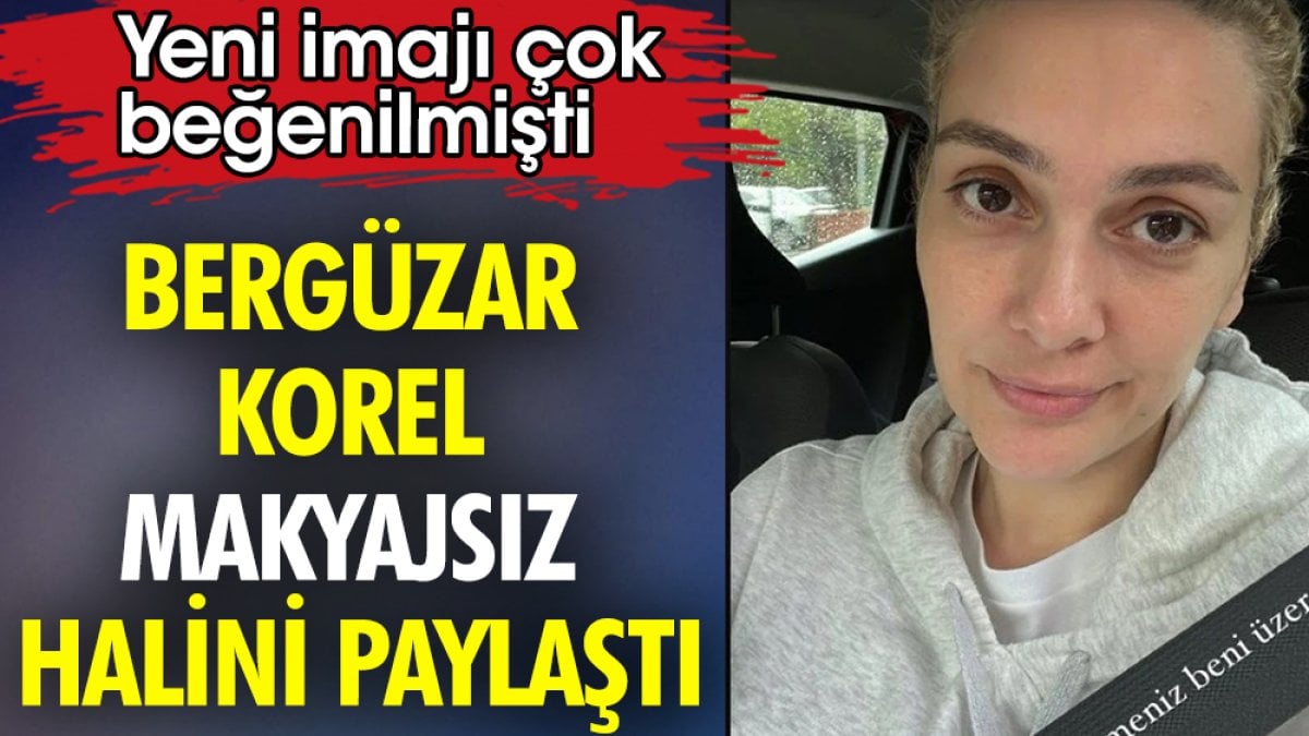 Bergüzar Korel makyajsız halini paylaştı. Yeni imajı çok beğenilmişti