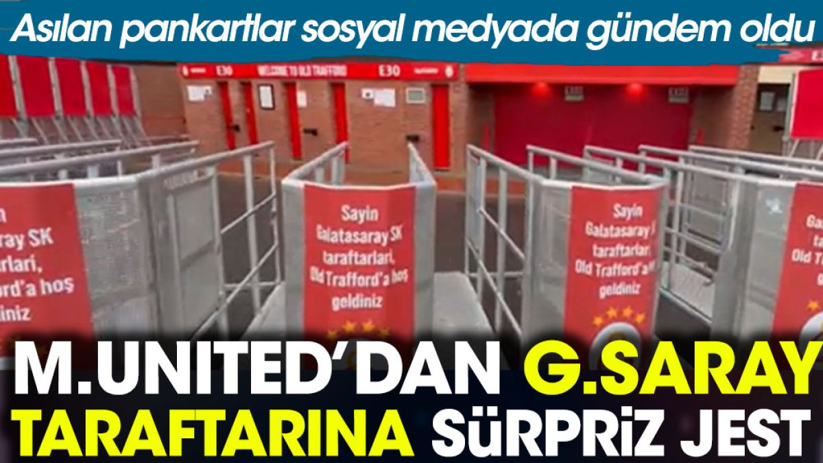 Manchester United'dan Galatasaray taraftarına sürpriz jest. Asılan pankartlar sosyal medyada gündem oldu