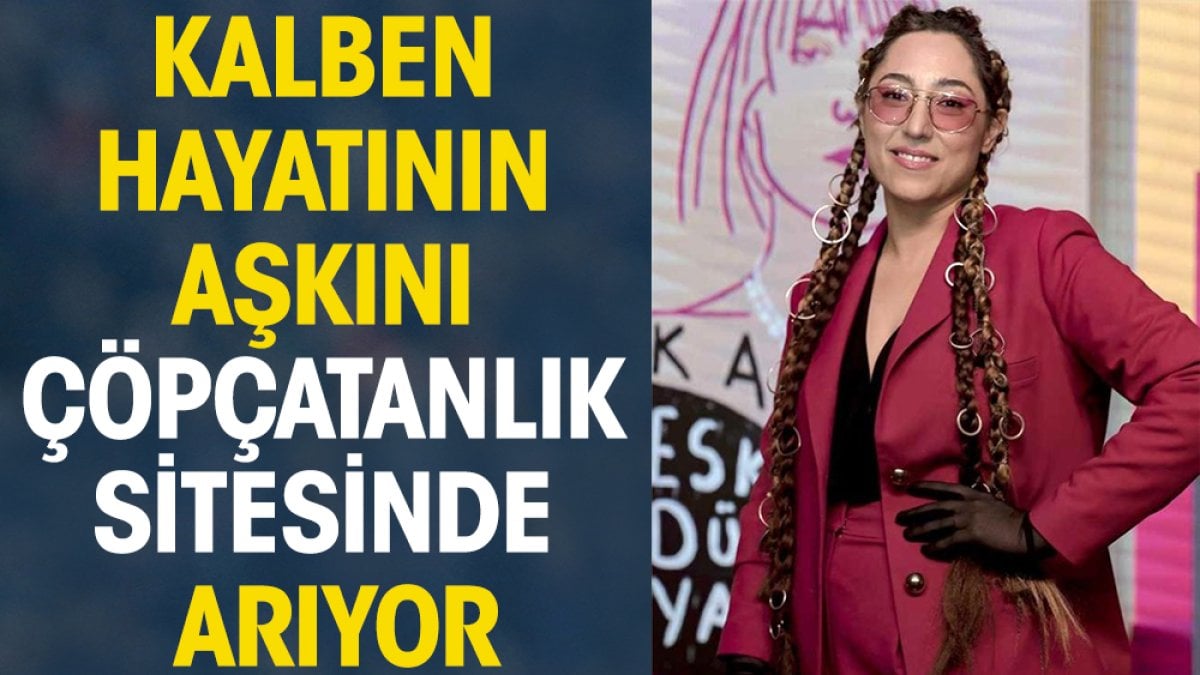 Kalben hayatının aşkını çöpçatanlık sitesinde arıyor