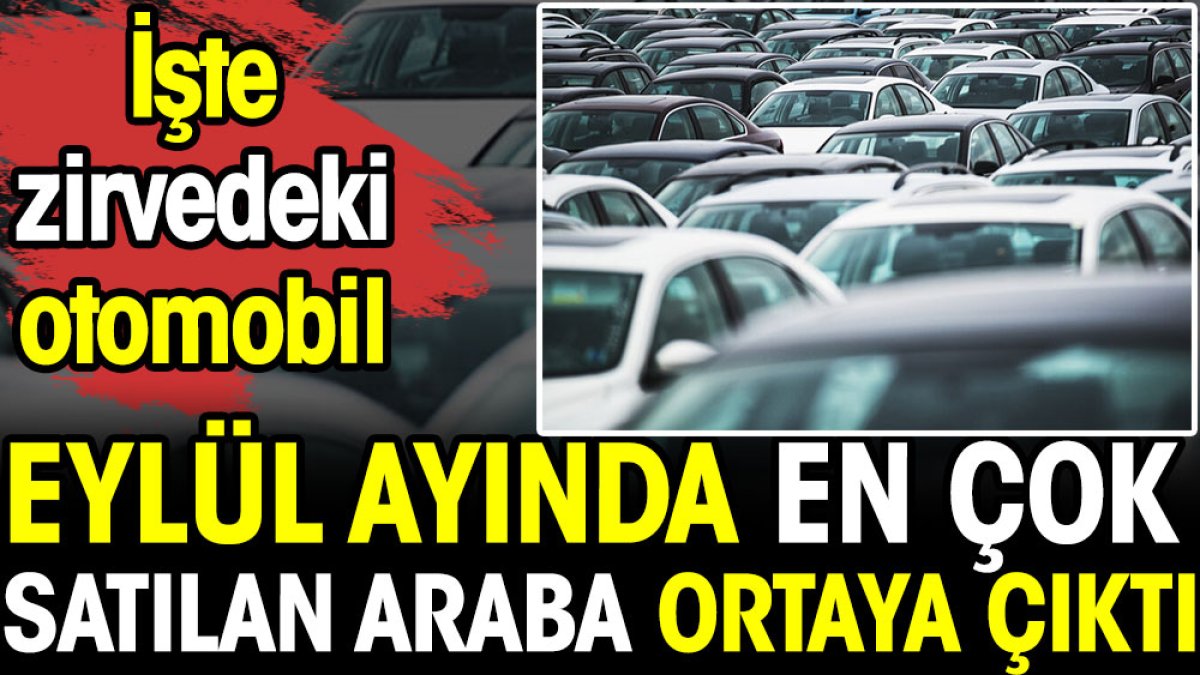 Eylül'de Türkiye’de en çok satılan otomobiller açıklandı. İşte zirvedeki araç