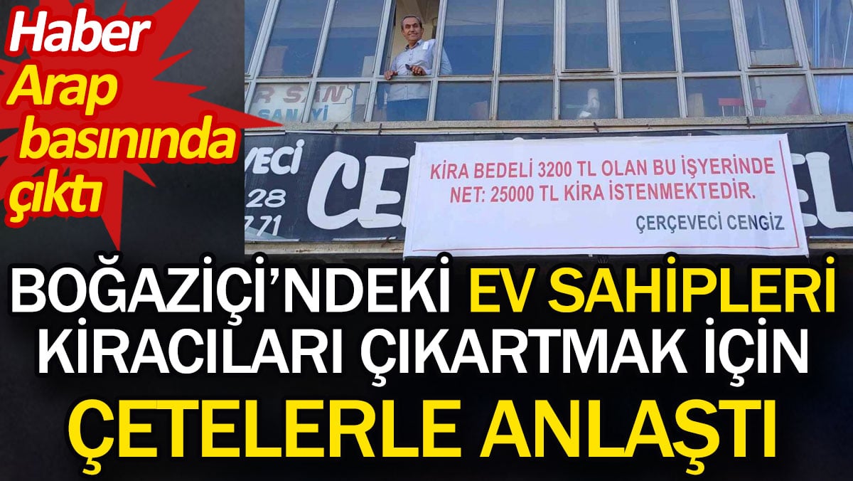 Boğaziçi'ndeki ev sahipleri kiracıları çıkartmak için çetelerle anlaştı