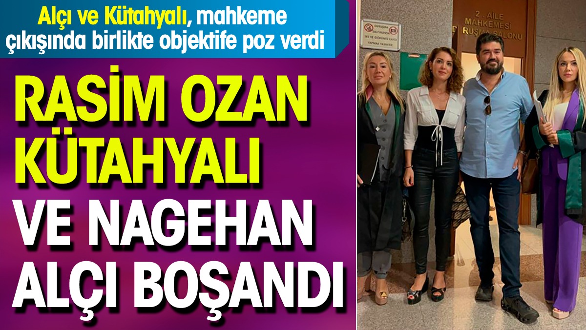Nagehan Alçı ve Rasim Ozan Kütahyalı anlaşmalı olarak tek celsede boşandı