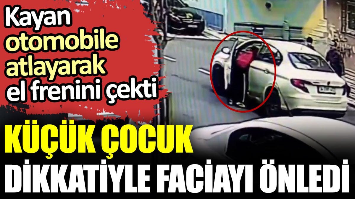 Küçük çocuk dikkatiyle faciayı önledi. Kayan otomobile atlayarak el frenini çekti