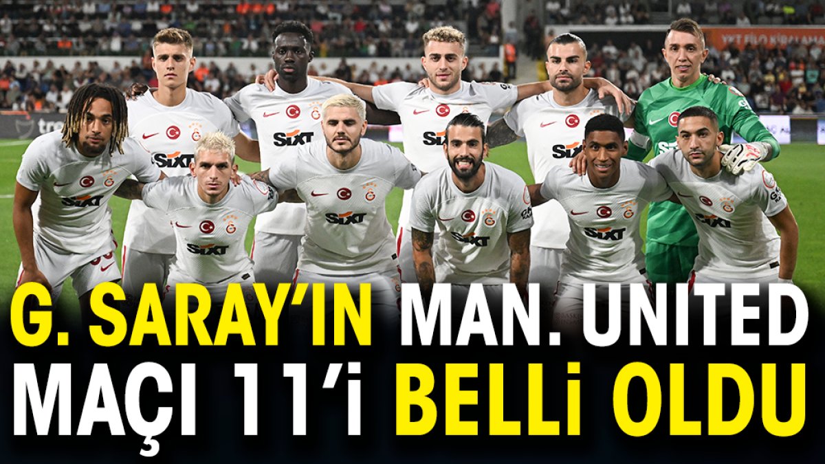 Manchester United Galatasaray maçının ilk 11'leri belli oldu