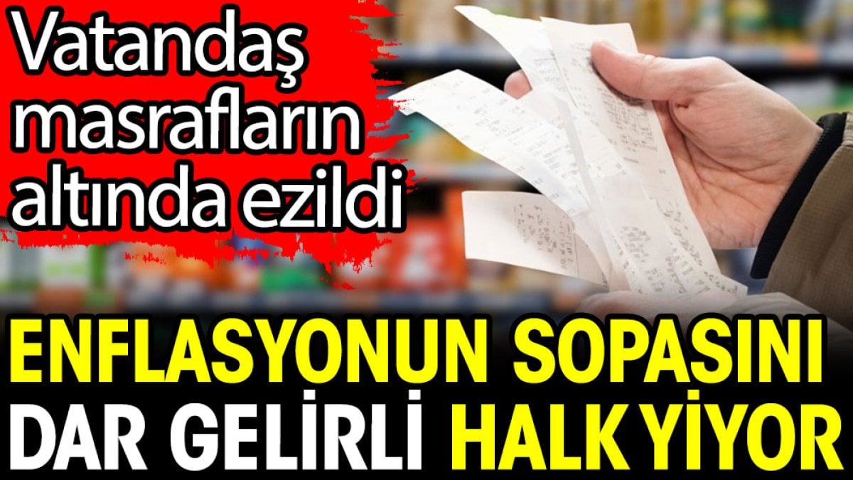 Enflasyonun sopasını dar gelirli halk yiyor. Vatandaş masrafların altında ezildi