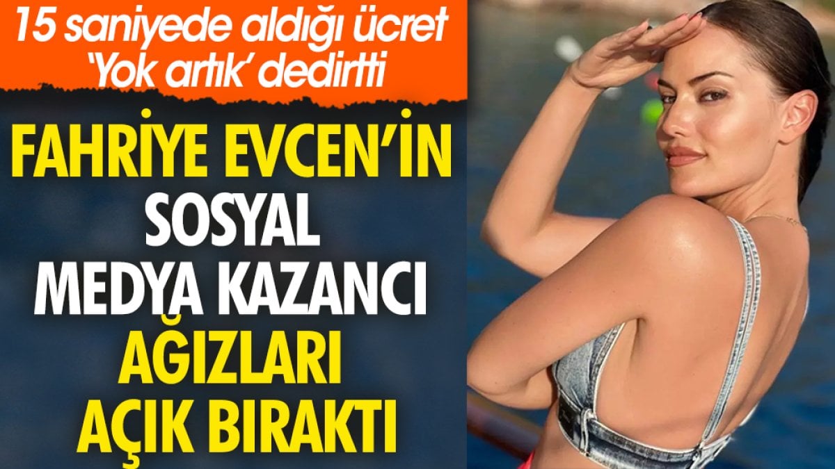 Fahriye Evcen’in sosyal medya kazancı ağızları açık bıraktı. 15 saniyede aldığı ücret ‘Yok artık’ dedirtti