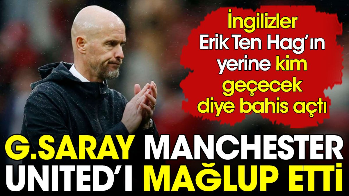 Erik Ten Hag Galatasaray'a mağlup oldu. İngilizler yerine kim geçecek diye bahis açtı
