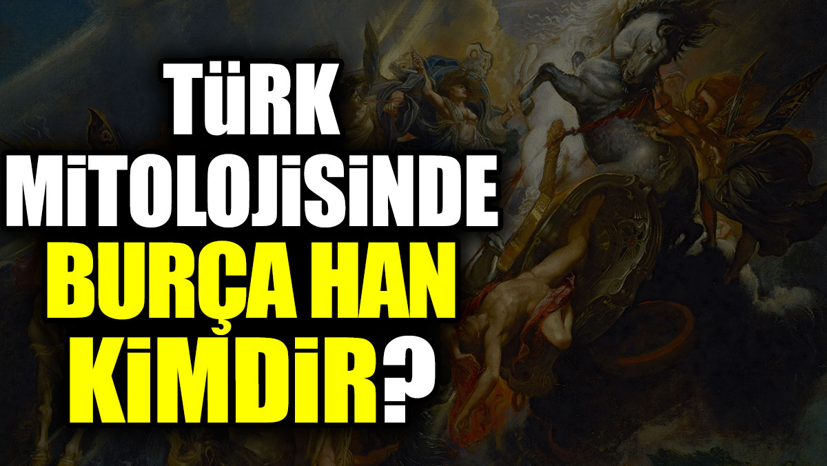 Türk mitolojisinde Burça Han kimdir?