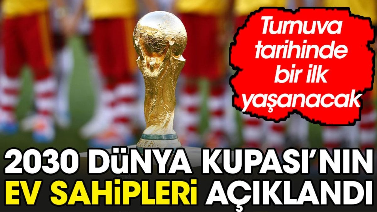 2030 Dünya Kupası'nın ev sahipleri belli oldu. Bir ilk yaşanacak