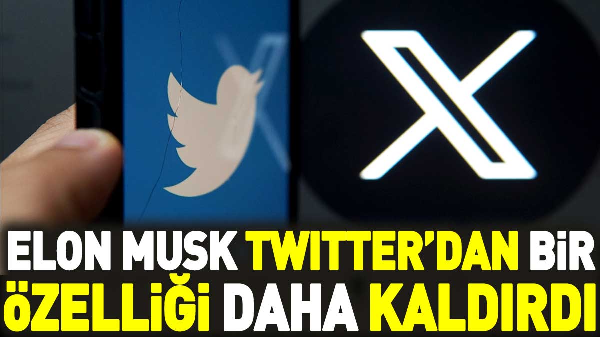 Elon Musk Twitter'dan bir özelliği daha kaldırdı