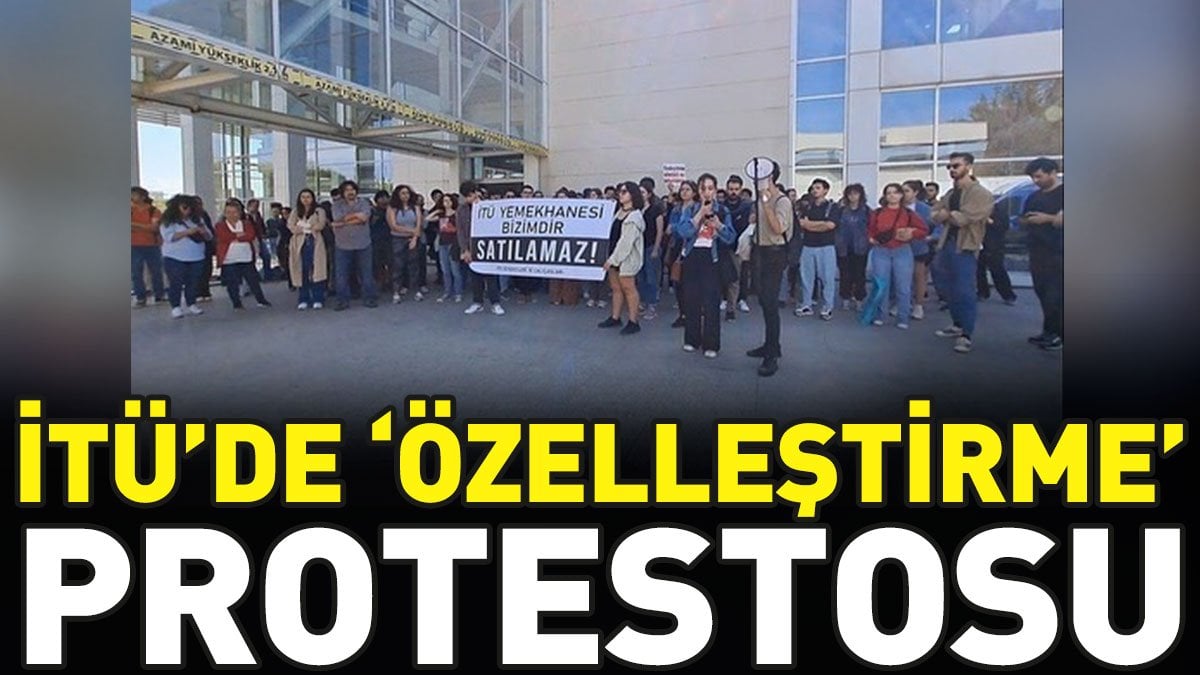 İTÜ'de özelleştirme protestosu