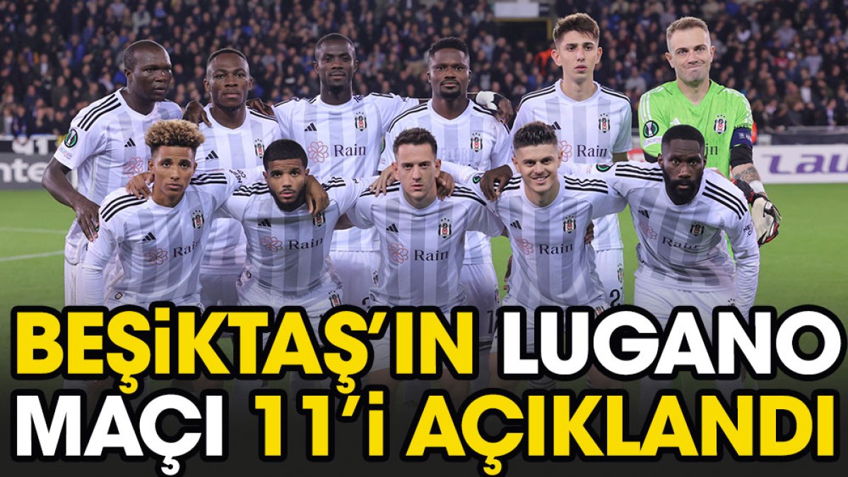 Beşiktaş'ın Lugano maçı ilk 11'i belli oldu