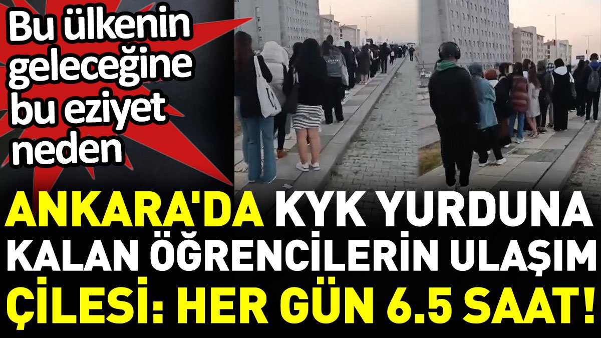 Ankara'da KYK yurduna kalan öğrencilerin ulaşım çilesi: Her gün 6.5 saat!