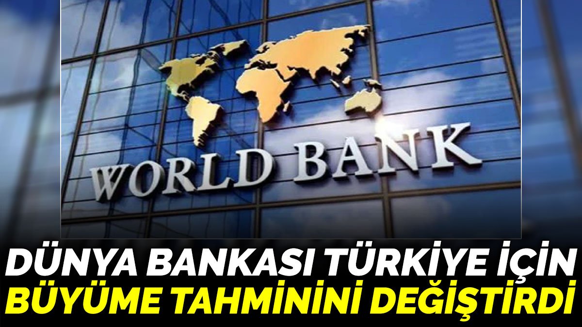Dünya Bankası Türkiye için büyüme tahminini değiştirdi
