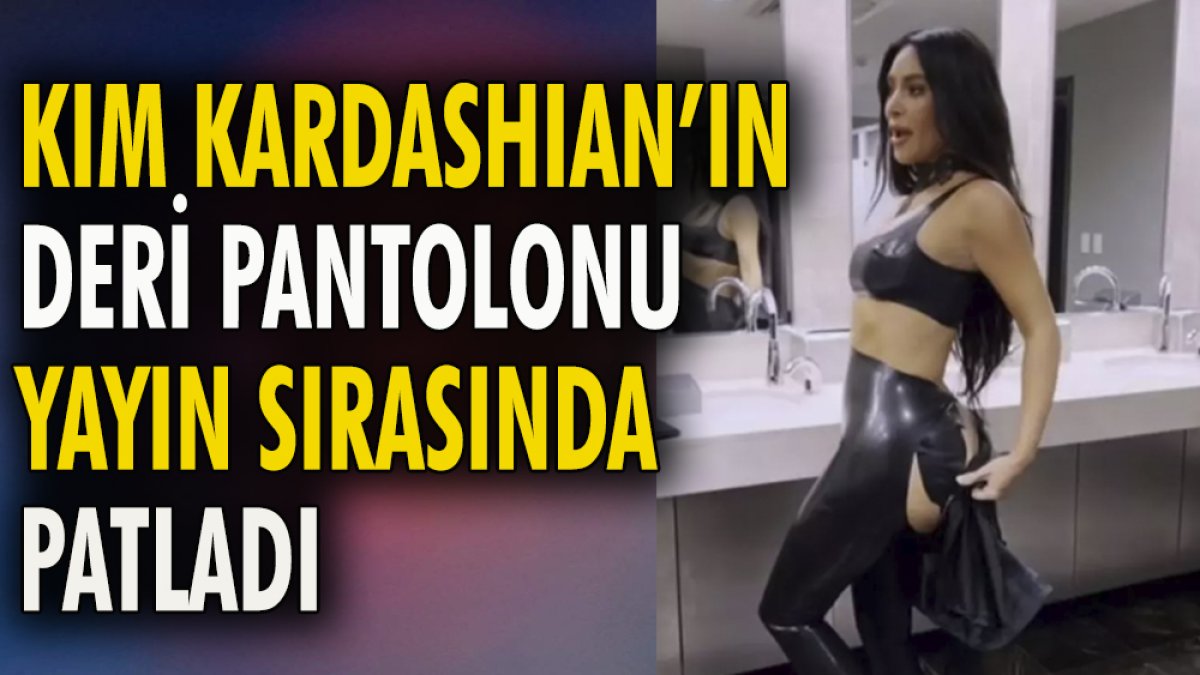 Kim Kardashian'ın deri pantolonu yayın sırasında patladı
