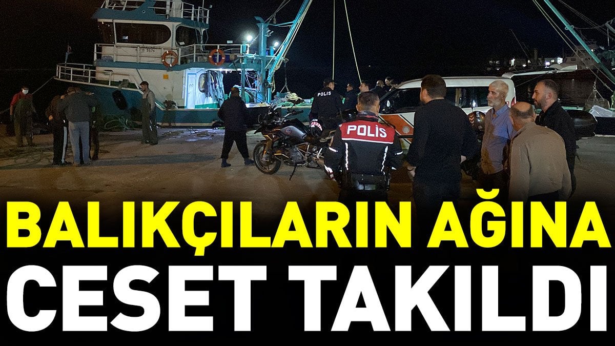 Balıkçıların ağına ceset takıldı