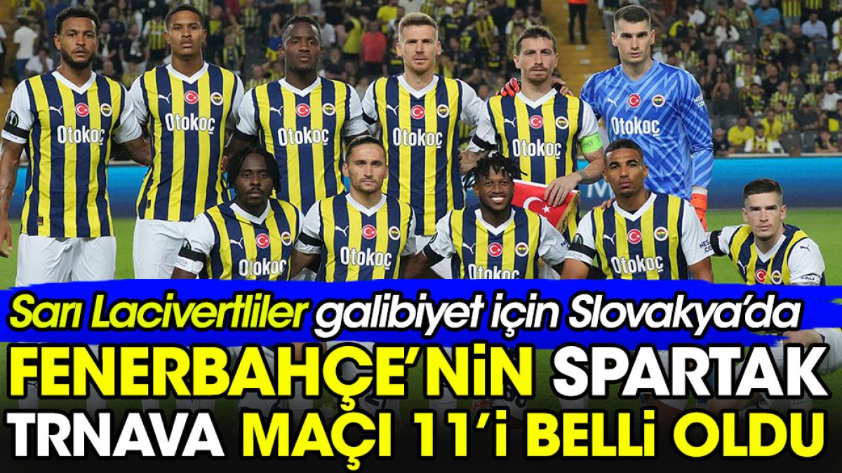 Fenerbahçe galibiyet için Slovakya'da. Spartak Trnava maçı 11'i belli oldu
