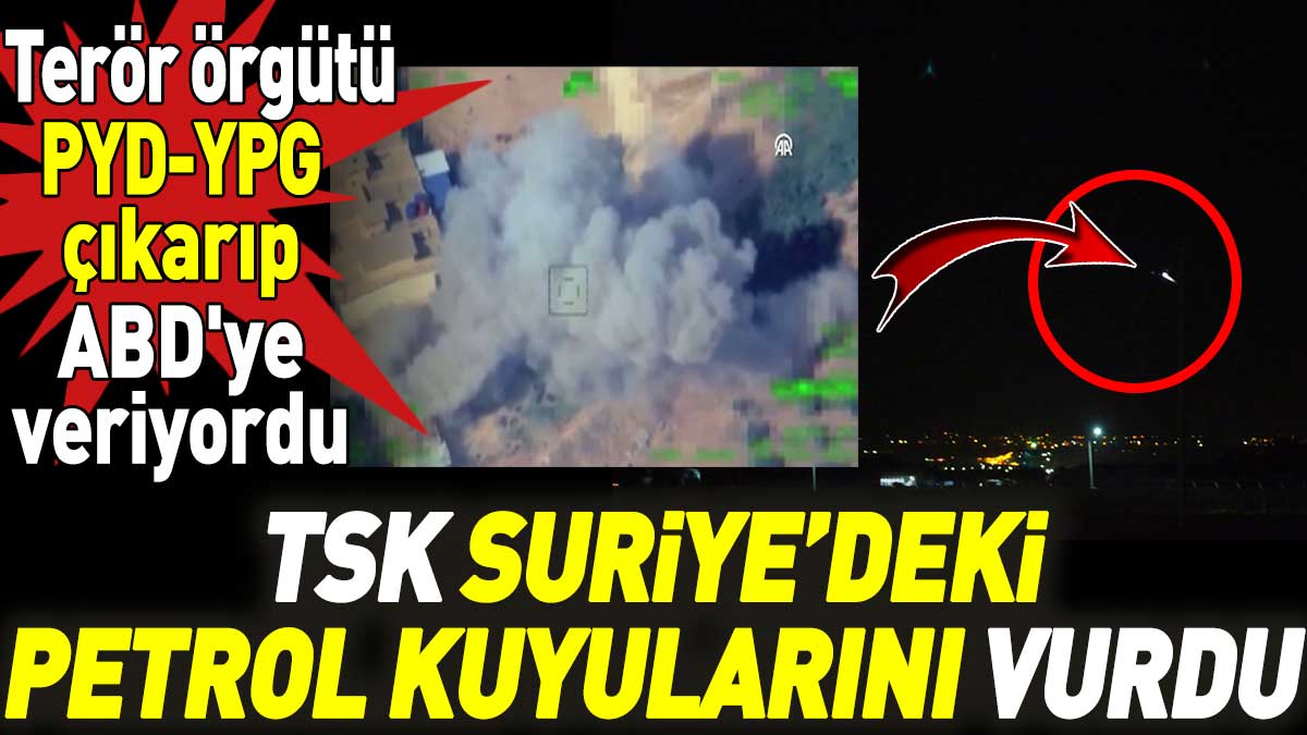 TSK Suriye’deki petrol kuyularını vurdu. Terör örgütü PYD-YPG çıkarıp ABD'ye veriyordu