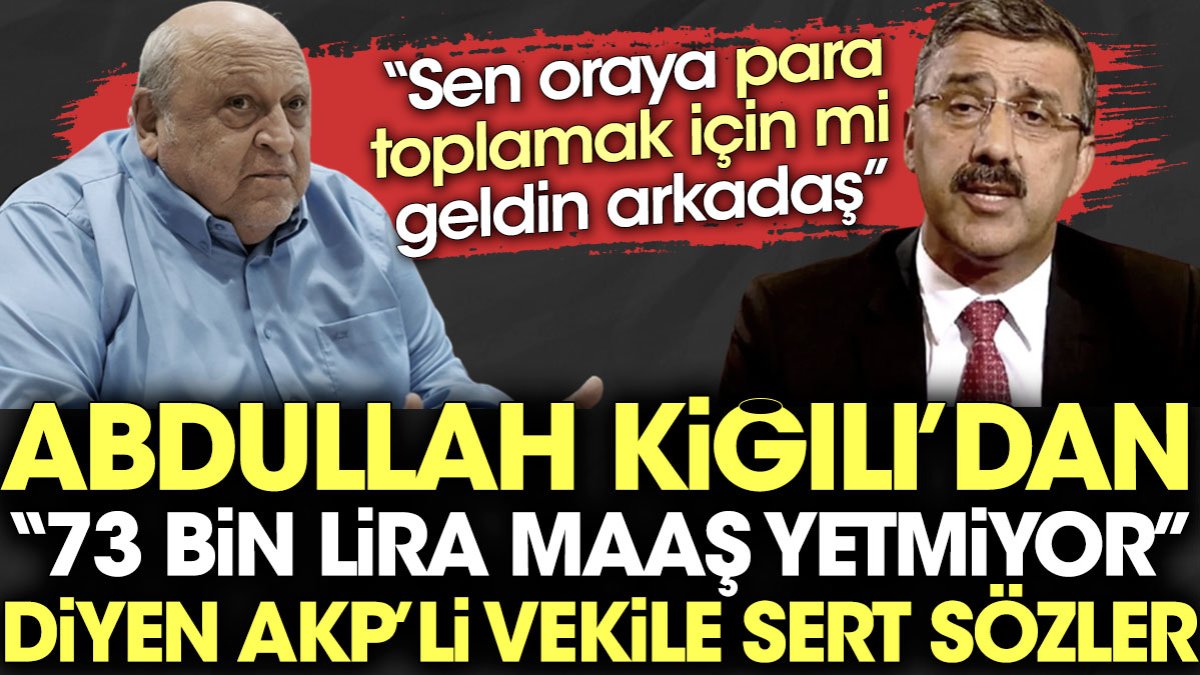 Abdullah Kiğılı'dan "73 bin lira maaş yetmiyor" diyen AKP'li vekile sert sözler