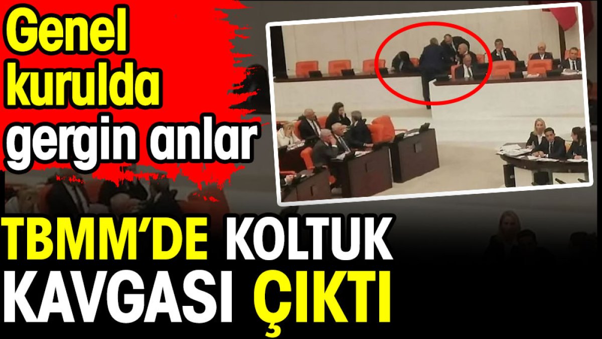 TBMM'de koltuk kavgası çıktı. Genel kurulda gergin anlar