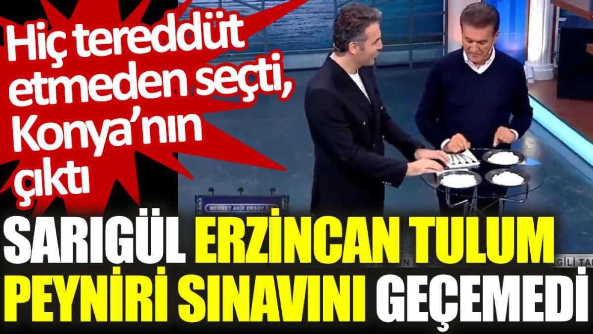 Sarıgül, Erzincan tulum peyniri sınavını geçemedi: Hiç tereddüt etmeden seçti, Konya’nın çıktı