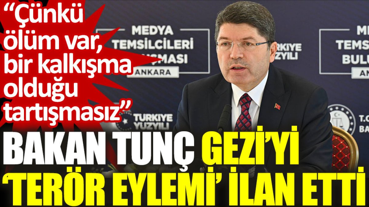 Bakan Tunç, Gezi’yi ‘terör eylemi’ ilan etti: Çünkü ölüm var, bir kalkışma olduğu tartışmasız