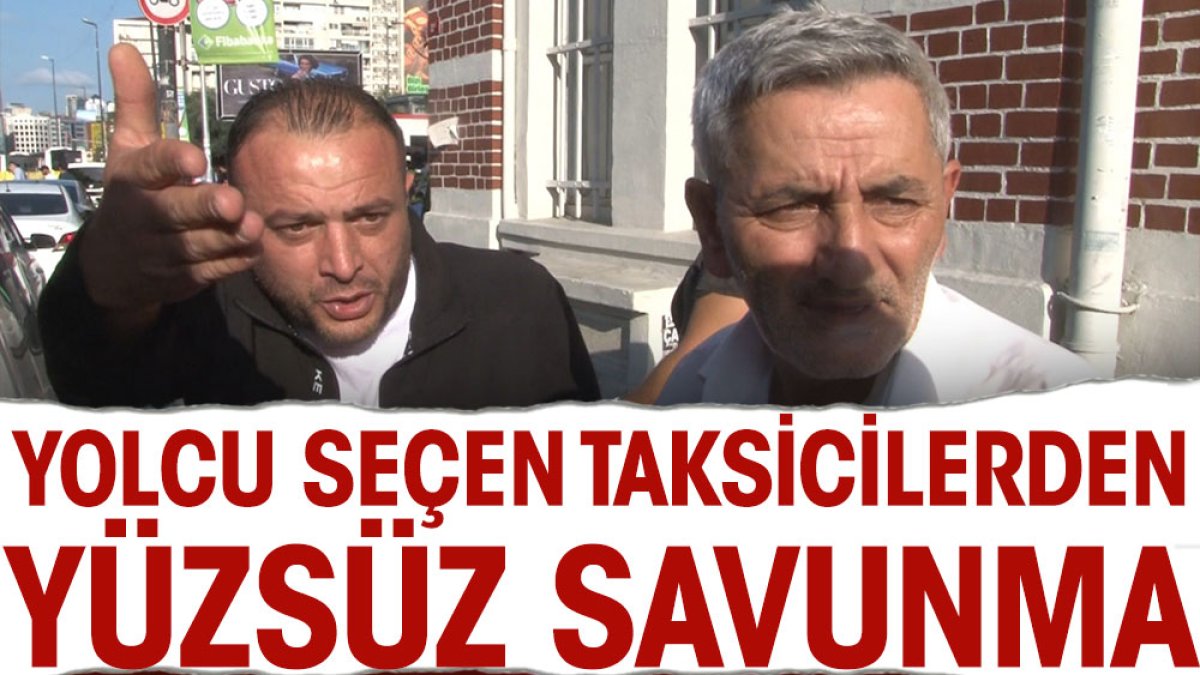 Yolcu seçen taksicilerden yüzsüz savunma. Bu kadarına pes artık