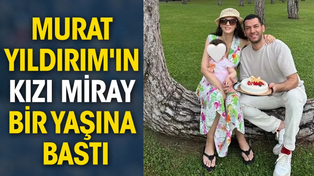 Murat Yıldırım'ın kızı Miray bir yaşına bastı
