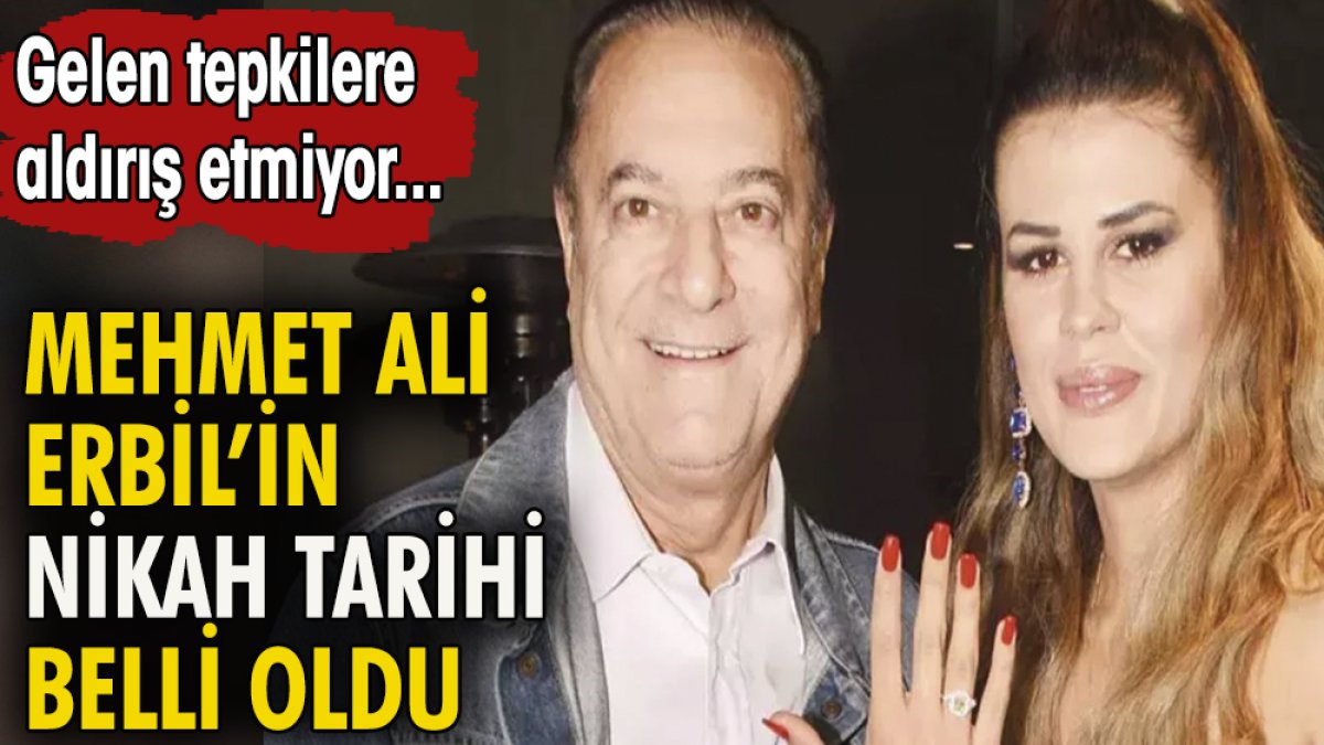 Mehmet Ali Erbil'in nikah tarihi belli oldu. Gelen tepkilere aldırış etmiyor