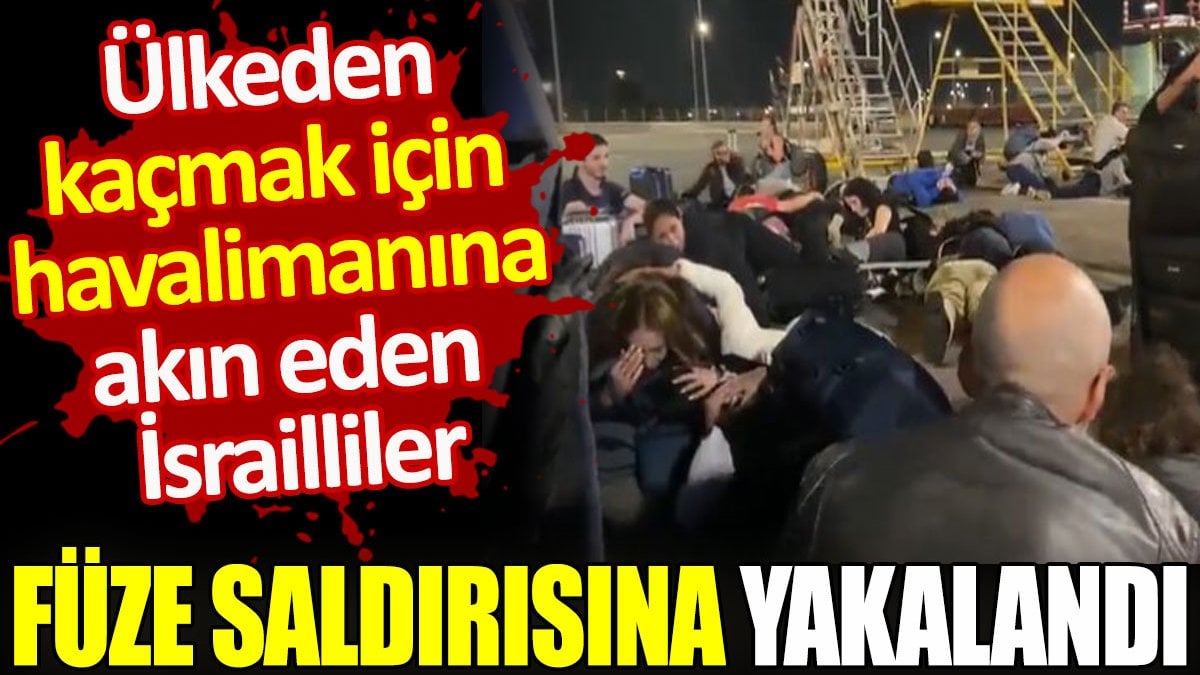 Ülkeden kaçmak için havalimanına akın eden İsrailliler, füze saldırısına yakalandı