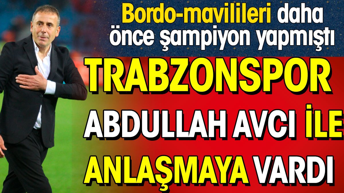 Trabzonspor Abdullah Avcı ile anlaşmaya vardı