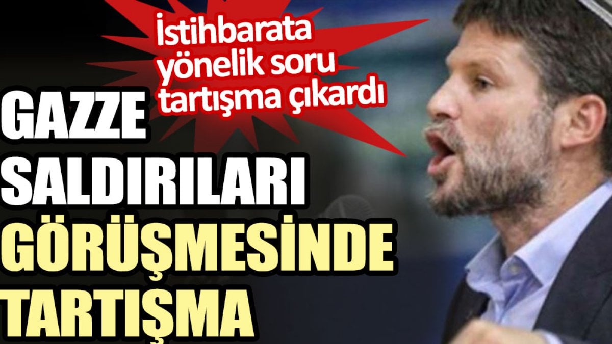 Gazze saldırıları görüşmesinde tartışma. İstihbarata yönelik soru tartışma çıkardı