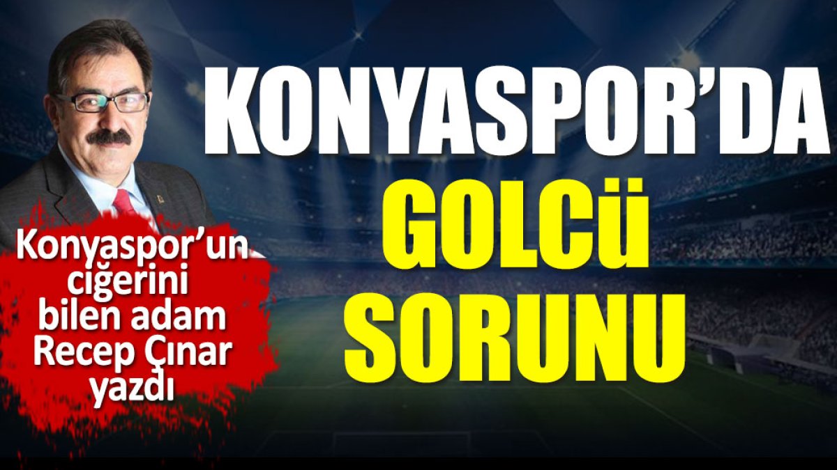 Konyaspor'da golcü sorunu. Bravo Hatayspor'a. Recep Çınar yazdı